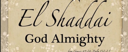 The Holy Name: El Shaddai – The Almighty God