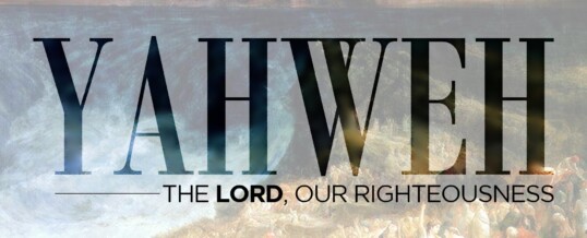 The Holy Name: Yahweh Tsidkenu – God our Righteousness